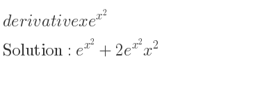 The derivative of xe^{x^2} is e^{x^2}+2e^{x^2}x^2